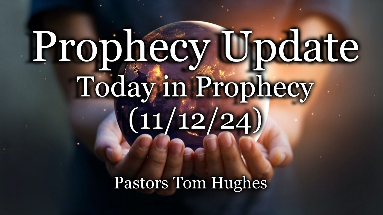 Prophecy Update: Today in Prophecy – (11/12/24)