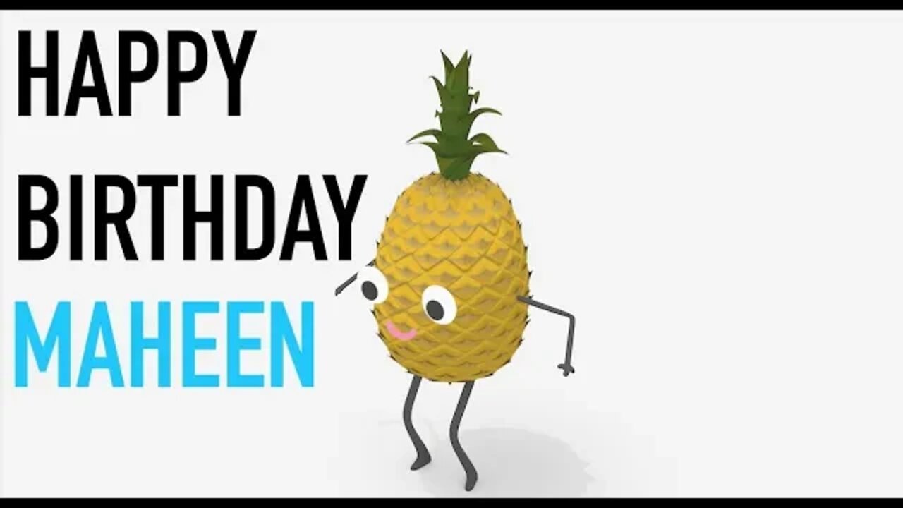 Happy Birthday MAHEEN! - PINEAPPLE Birthday Song
