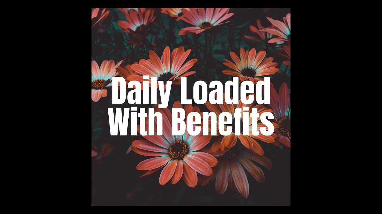 Daily Loaded With Benefits