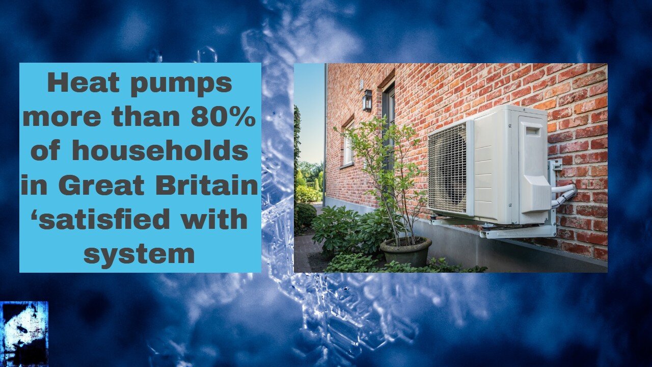Heat pumps more than 80% of households in Great Britain ‘satisfied with system