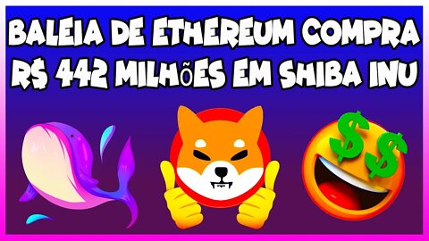 Baleia de Ethereum compra R$ 442 milhões em Shiba Inu !!!