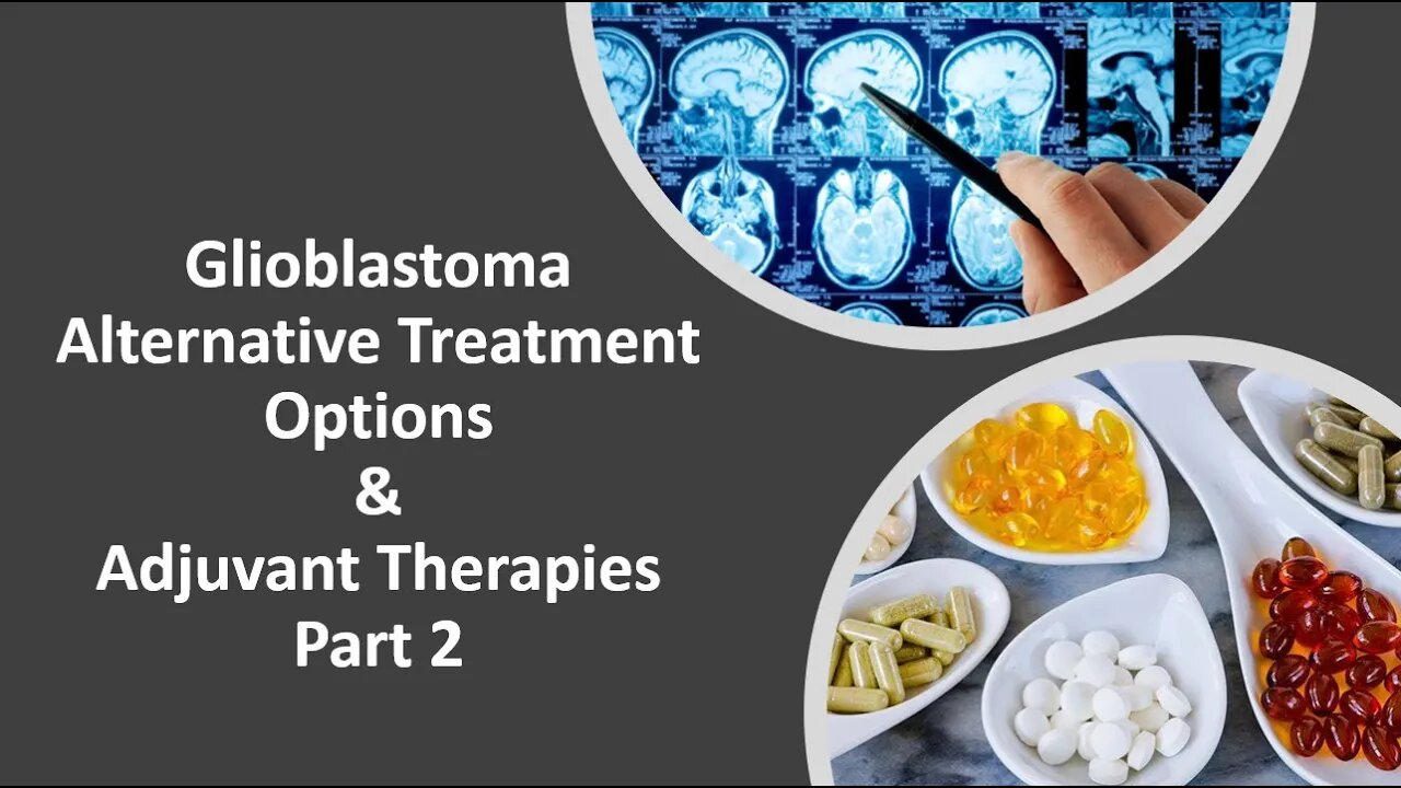 Glioblastoma Alternative Treatment Options & Adjuvant Therapies