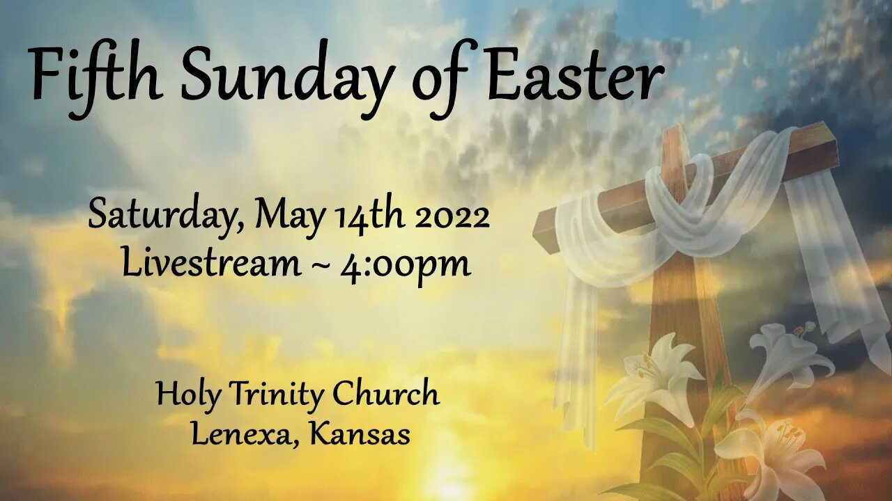 Fifth Sunday of Easter :: Saturday, May 14th 2022 4:00pm