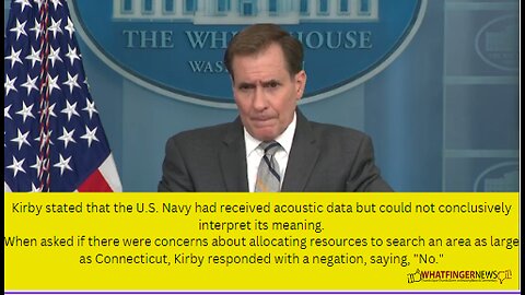Kirby stated that the U.S. Navy had received acoustic data but could not conclusively interpret