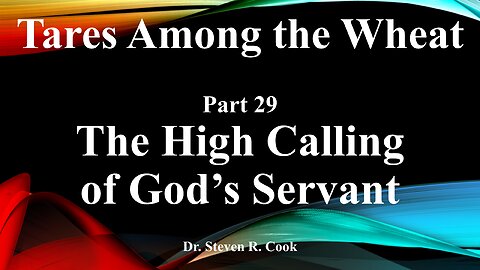 Tares Among the Wheat - Part 29 - The High Calling of God's Servant