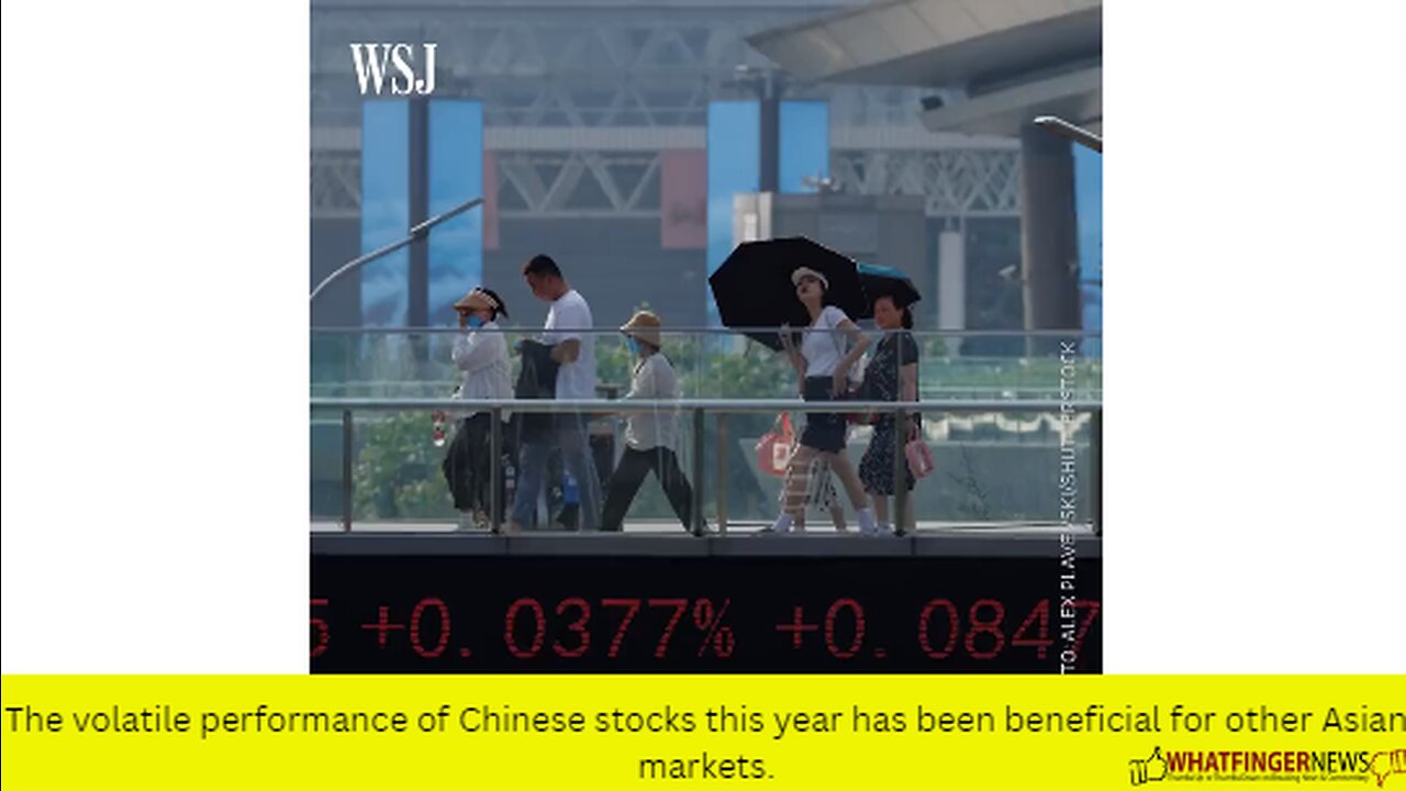 The volatile performance of Chinese stocks this year has been beneficial for other Asian markets.