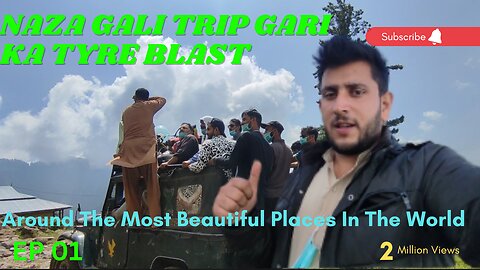 EP 01 | Naza Gali Trip Gari ka tyre Blast ho gaya Beauty of Panjal Mastan national Park❤️ Must watch