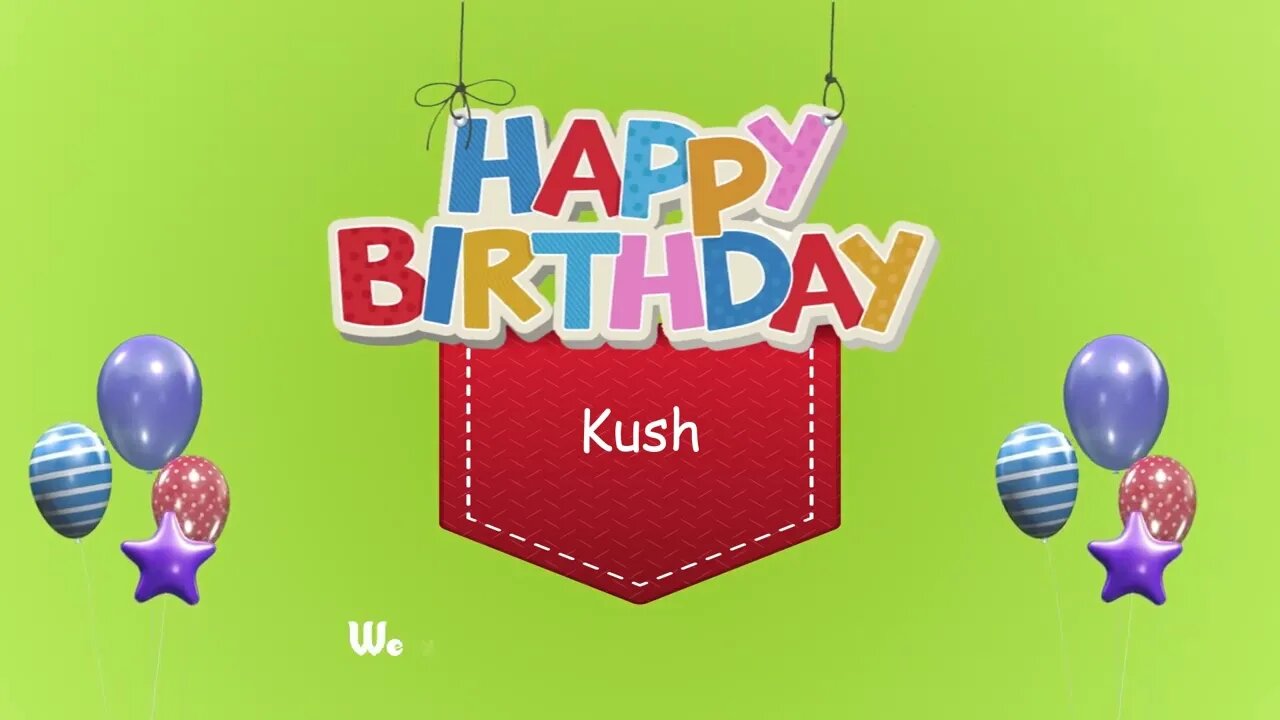 Wish you a Very Happy Birthday Kush