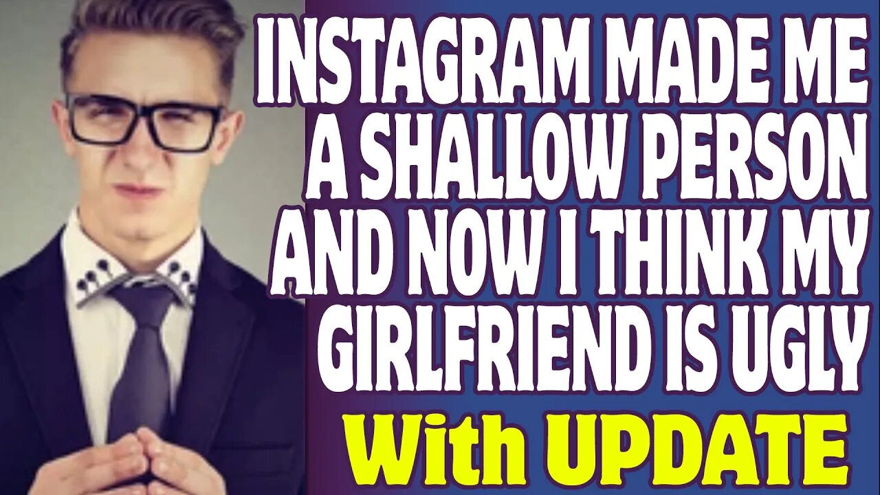 r/Relationships | Instagram Made Me A Shallow Person And Now I Think My Girlfriend Is Ugly