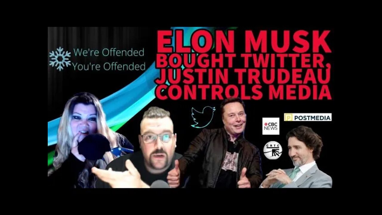 Ep#109 Elon Musk bought Twitter, Justin Trudeau Controls Media | We're Offended You're Offended