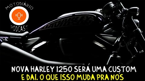 NOVA Custom 1250 será a nova moto de entrada da Harley Davidson. E DAI, muda o que pra nós?