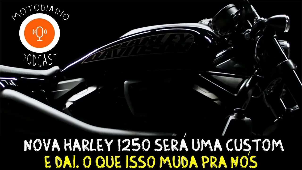 NOVA Custom 1250 será a nova moto de entrada da Harley Davidson. E DAI, muda o que pra nós?
