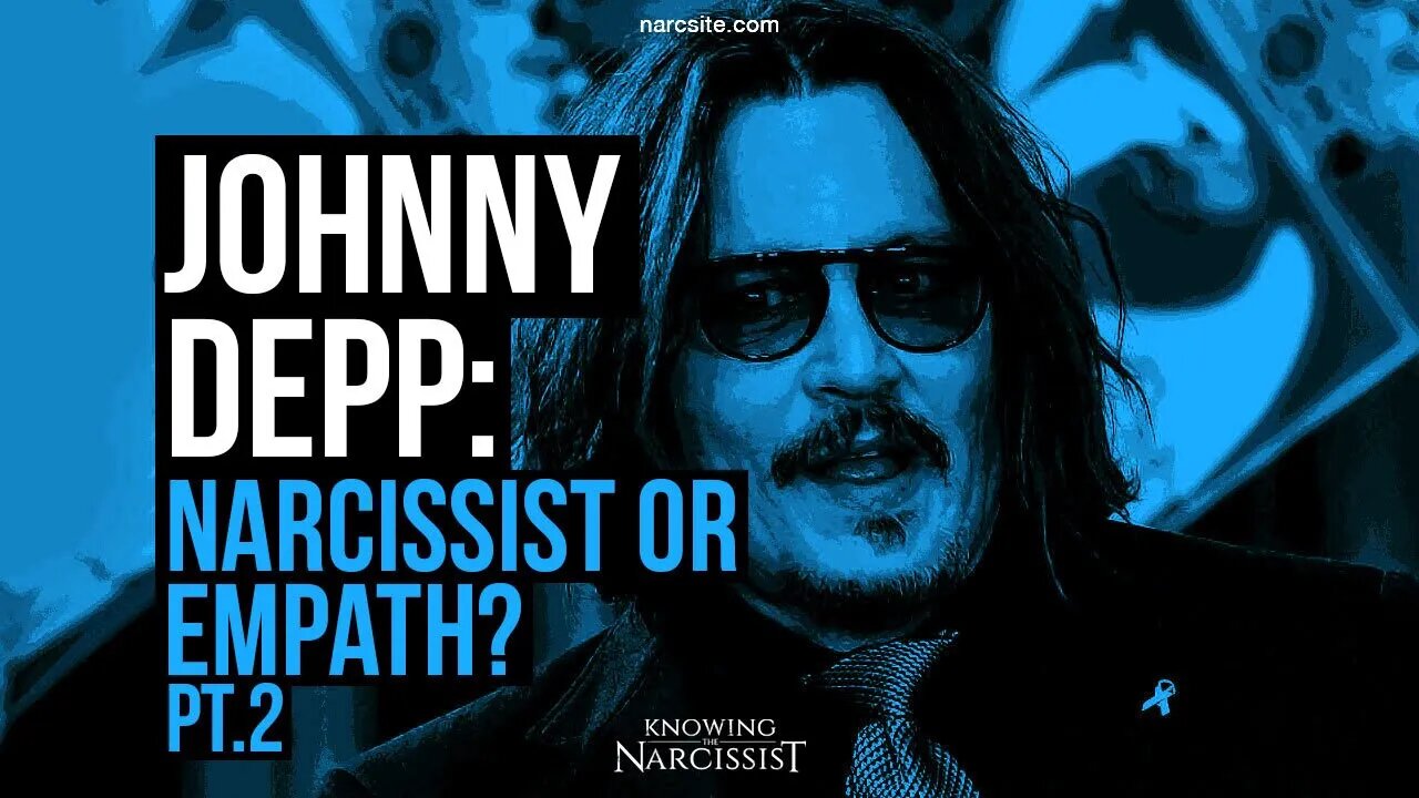 Johnny Depp : Narcissist or Empath? Part 2