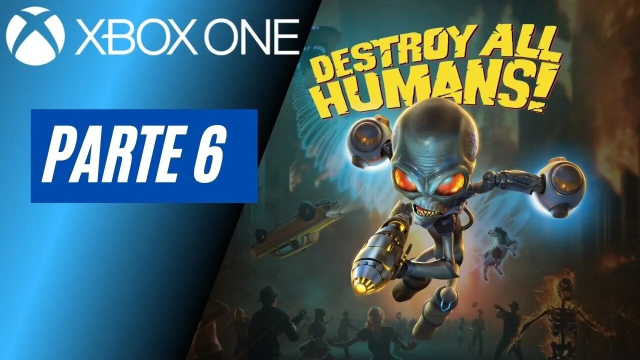 DESTROY ALL HUMANS! - PARTE 6 (XBOX ONE)