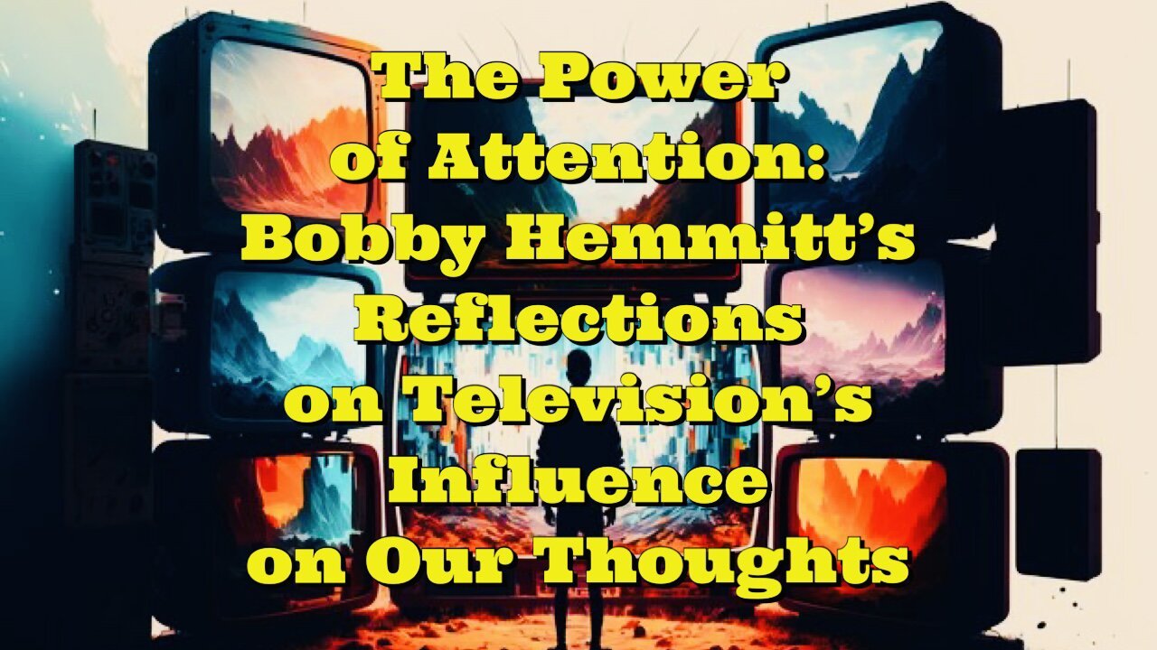 Bobby Hemmitt: Television's Influence on Our Thoughts