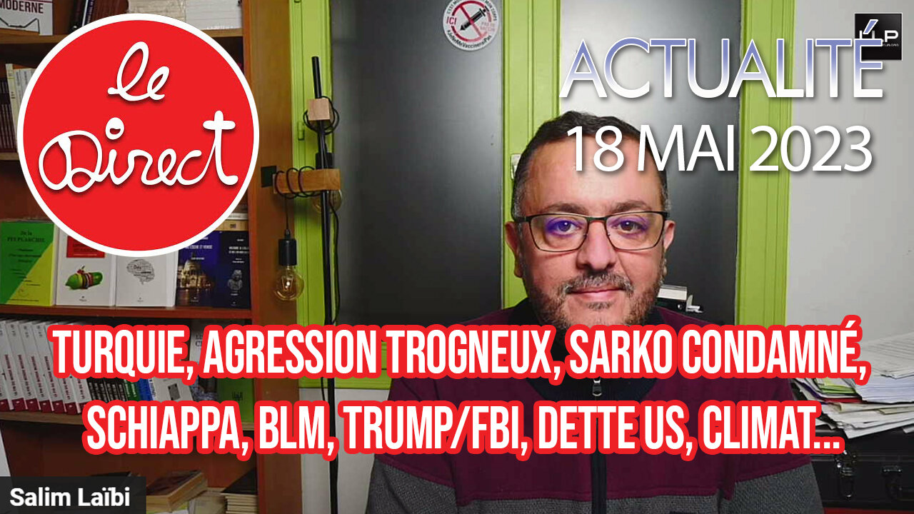 Direct 18 mai 23 : Agression Trogneux, Sarko condamné, Schiappa, BLM, Trump/FBI, dette US, Climat...