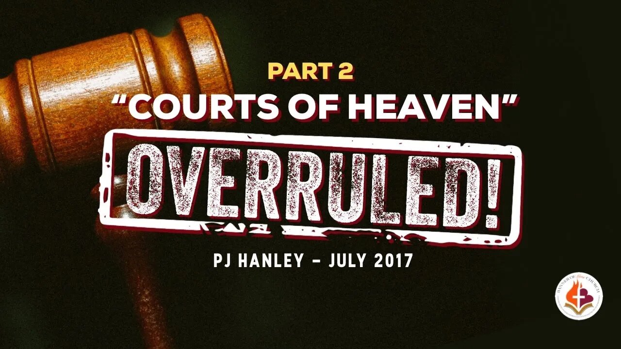 Courts of Heaven OVERRULED pt. 2 - PJ Hanley - July 23, 2017