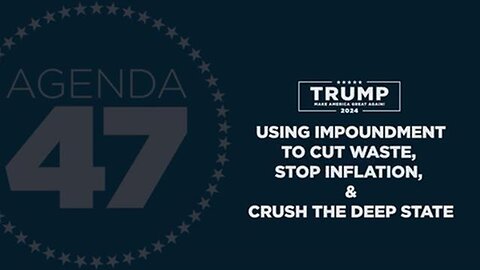 Agenda47: Using Impoundment to Cut Waste, Stop Inflation, and Crush the Deep State