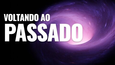 VIAGENS NO TEMPO, VOLTANDO AO PASSADO SEM CRIAR PARADOXOS