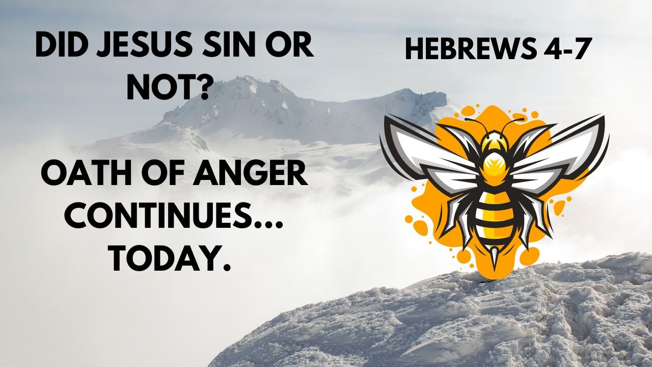 HEBREW 4-7 DID JESUS SIN OR NOT? OATH OF ANGER CONTINUES TODAY.