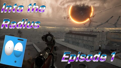 Into the Radius Ep 1: Just Playing for Fun!