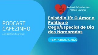 TEMPORADA 2022 DO PODCAST CAFEZINHO- EPISÓDIO 19 (SOMENTE ÁUDIO)