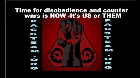 Time for disobedience and counter wars is NOW -It's US or THEM