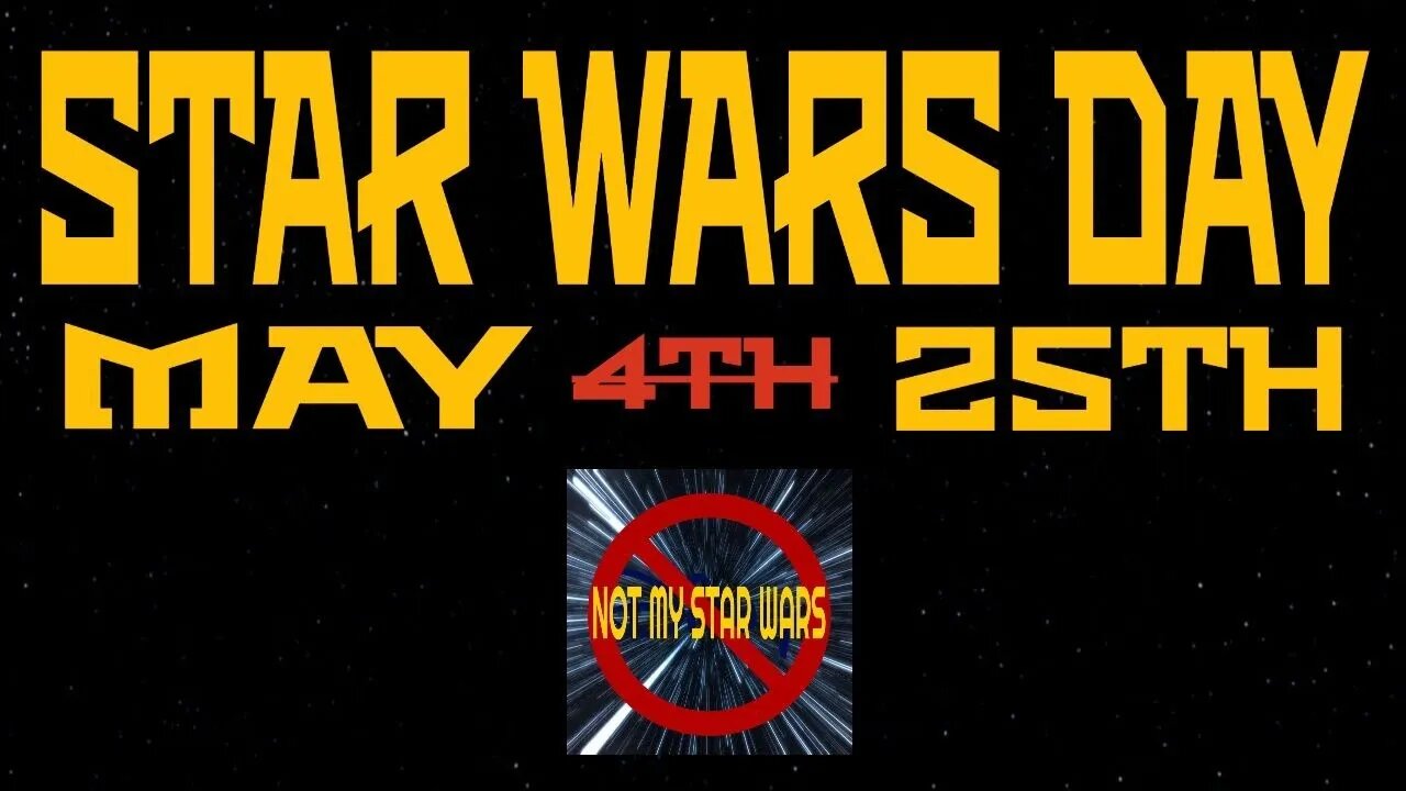 STAR WARS DAY CELEBRATION - Not My STAR WARS May 25th Chill Stream