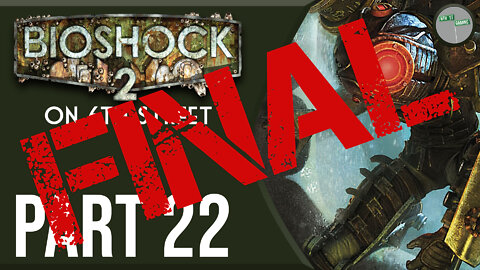 Bioshock 2 on 6th Street Part FINAL