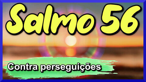 Salmo 56 - proteção do Senhor Deus contra perseguições