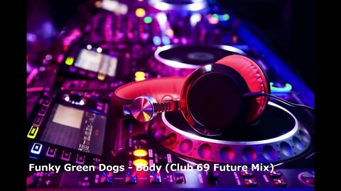 Funky Green Dogs - Body (Club 69 Future Mix)