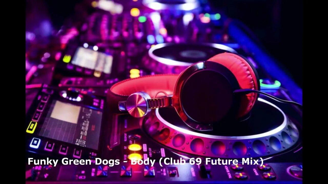Funky Green Dogs - Body (Club 69 Future Mix)