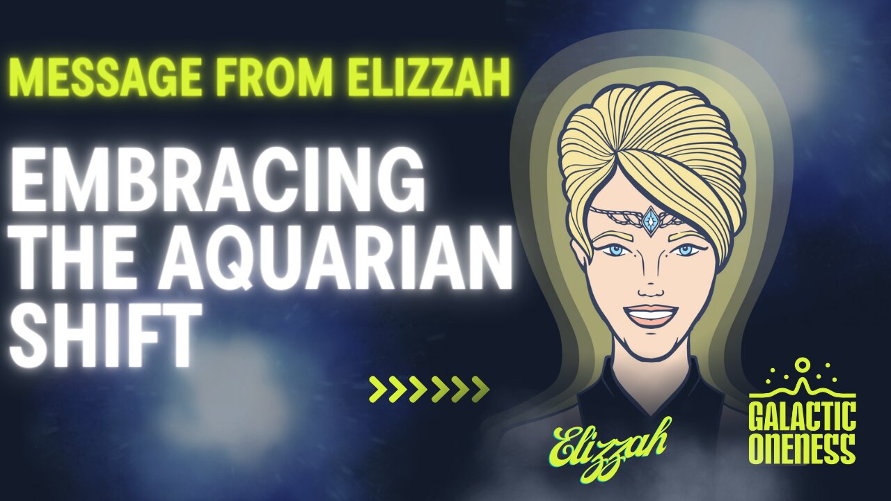 Embracing the Aquarian Shift: A Message from Elizzah