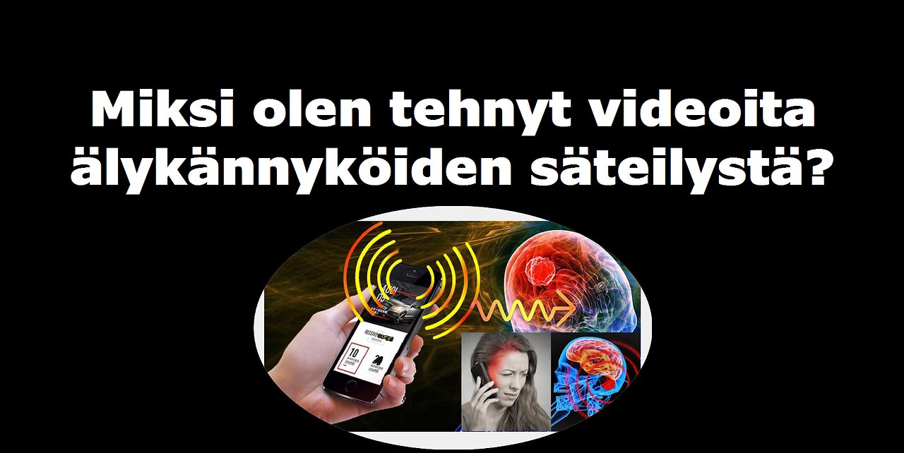 Miksi olen tehnyt videoita älykännyköiden säteilystä