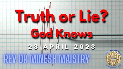 Truth or Lie? GOD Knows (Sermon: 23 April 2023) - Rev Dr Minesh Maistry