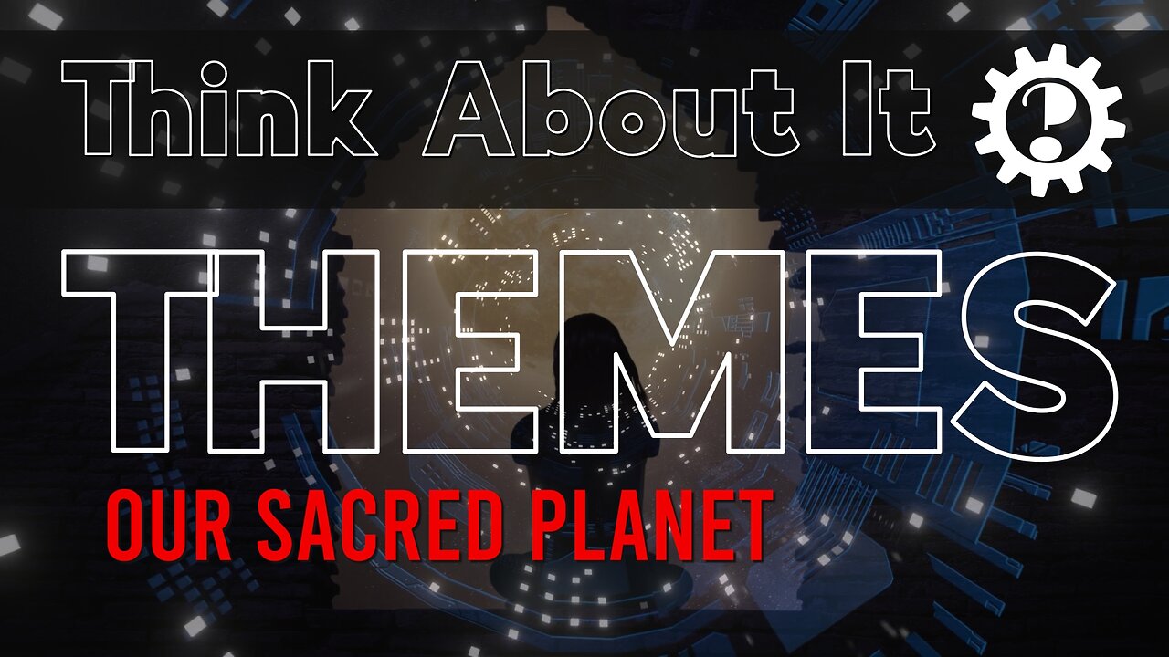 Our Sacred Planet - Think About It Themes - Choosing A Sustainable Future For Our Home Planet Earth