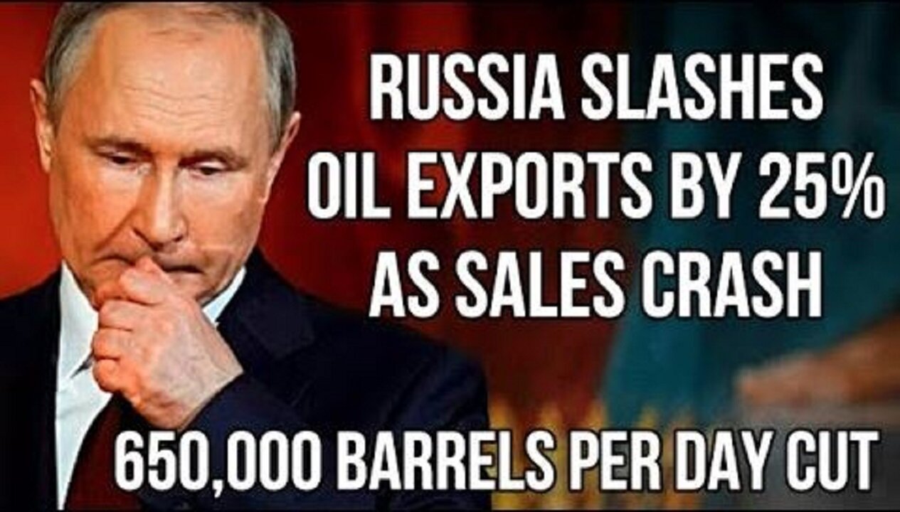 RUSSIA Slashes Oil Exports by 650,000 Barrels Per Day as Sales Collapse After European Union Ban