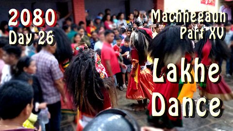 Lakhe Dance, Machhegaun | 2080-04-27 | Part XV
