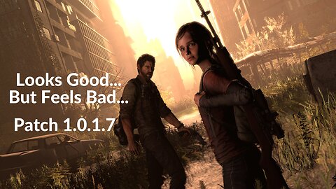 The Last of Us Remake PC Patch 1.0.1.7 | It Still Feels Bad...