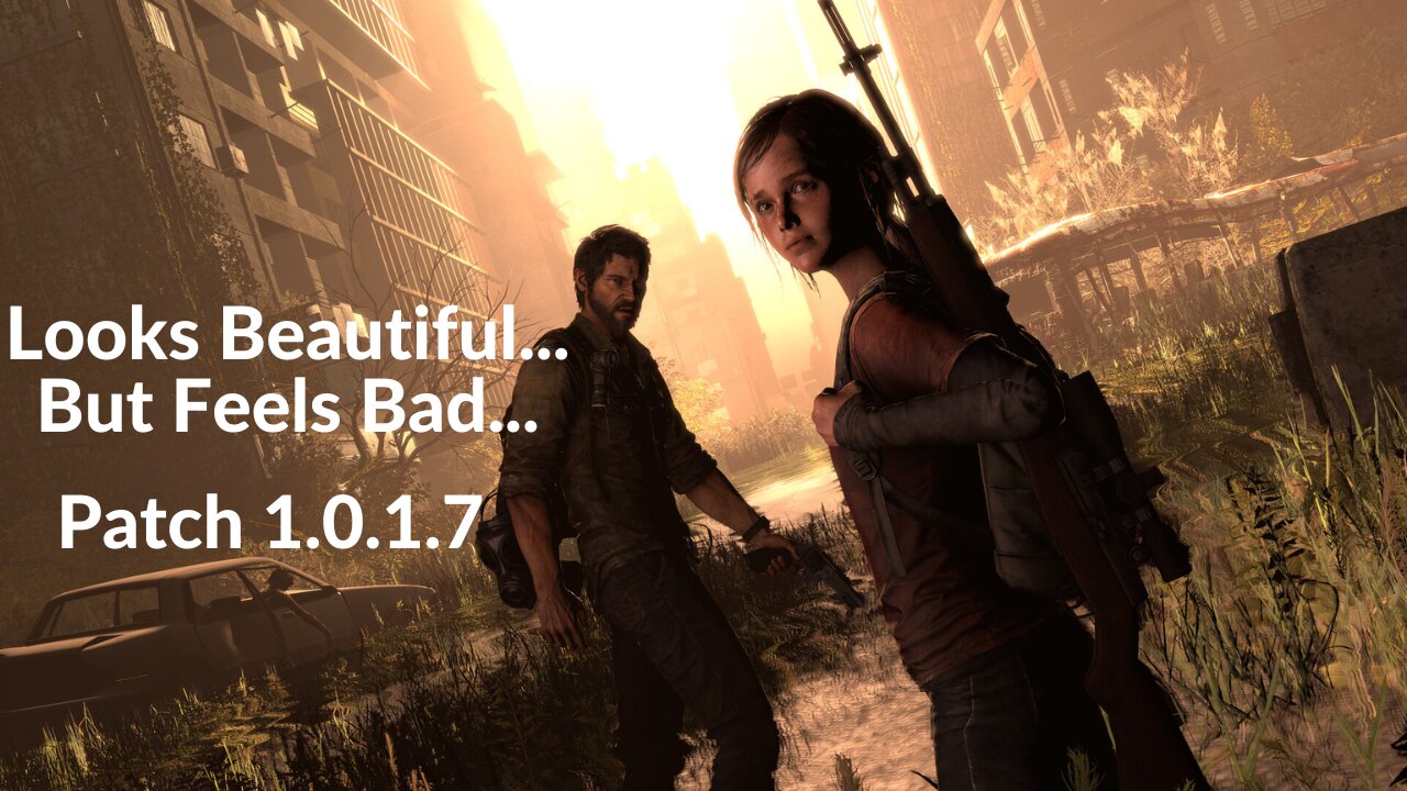 The Last of Us Remake PC Patch 1.0.1.7 | It Still Feels Bad...