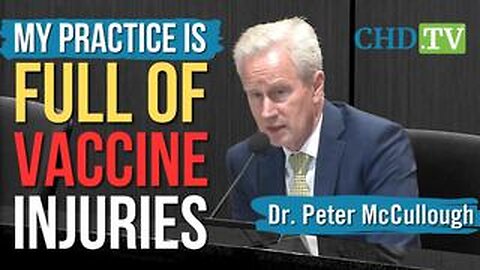 Dr. McCullough: “My Clinical Practice Is Completely Full of Patients Who Have Suffered Grave Vaccine