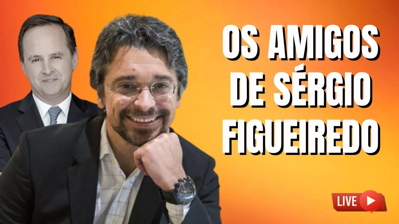 OS AMIGOS DE SÉRGIO FIGUEIREDO // Live #58