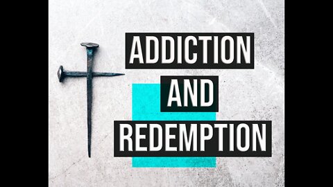 Addiction and Redemption