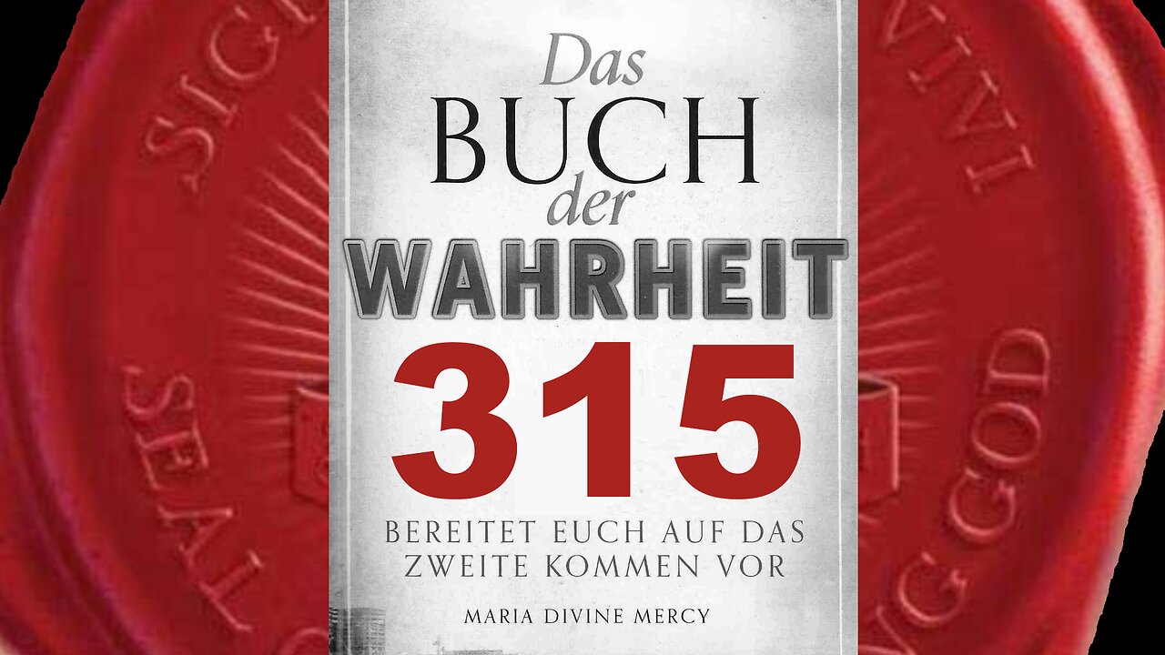 Gott der Vater: Die letzte Botin, um das Zweite Kommen anzukündigen(Buch der Wahrheit Nr 315)