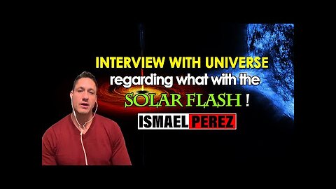 ISMAEL PEREZ [LATEST 2023] Interview with universe regarding what with the solar flash !