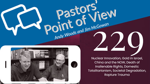 Pastors’ Point of View (PPOV) 229. Prophecy Update. Drs. Andy Woods & Jim McGowan. 10-14-22.