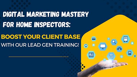 Digital Marketing Mastery for Home Inspectors: Boost Your Client Base with Our Lead Gen Training!