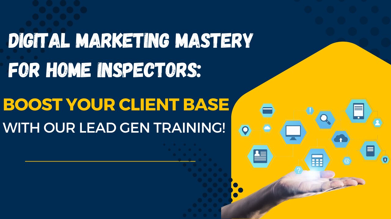 Digital Marketing Mastery for Home Inspectors: Boost Your Client Base with Our Lead Gen Training!