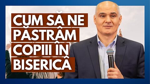 Cum să ne păstrăm copiii în biserică? | cu pastorul Vasile Filat