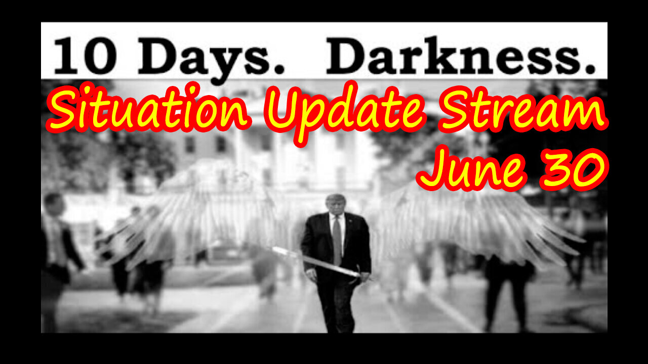 Situation Update Stream June 30 - 10 Days of Darkness